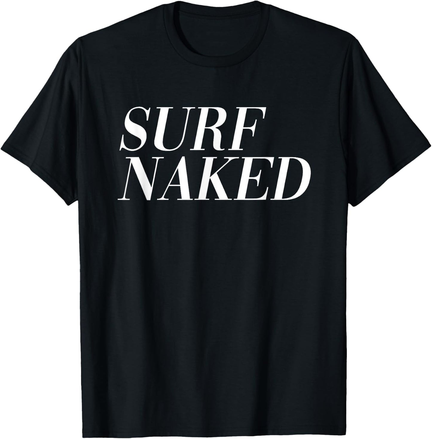 SURF NAKED (Funny Surfer Statement) T-Shirt - T-Shirt | Black