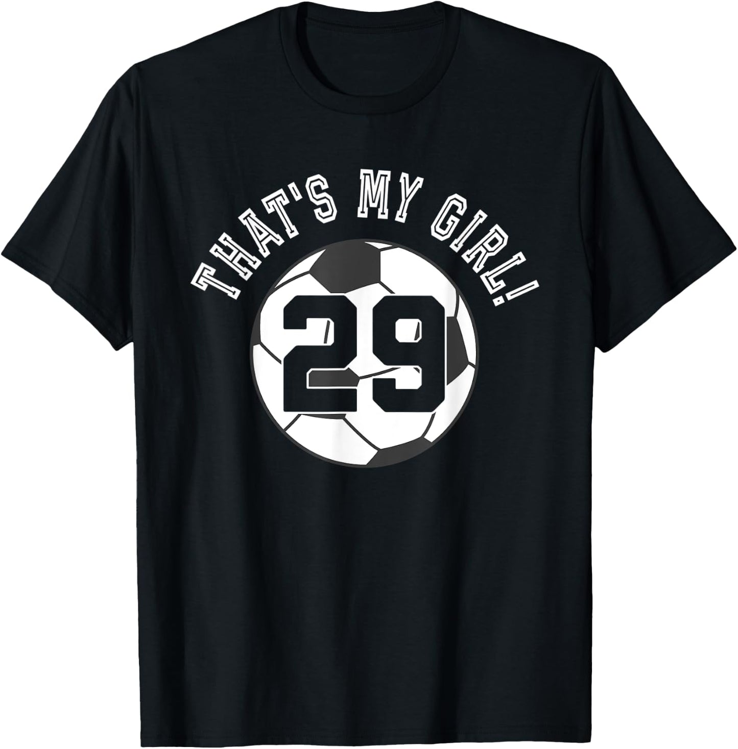 That's My Girl #29 Soccer Ball Player Mom or Dad T-Shirt - T-Shirt | Black