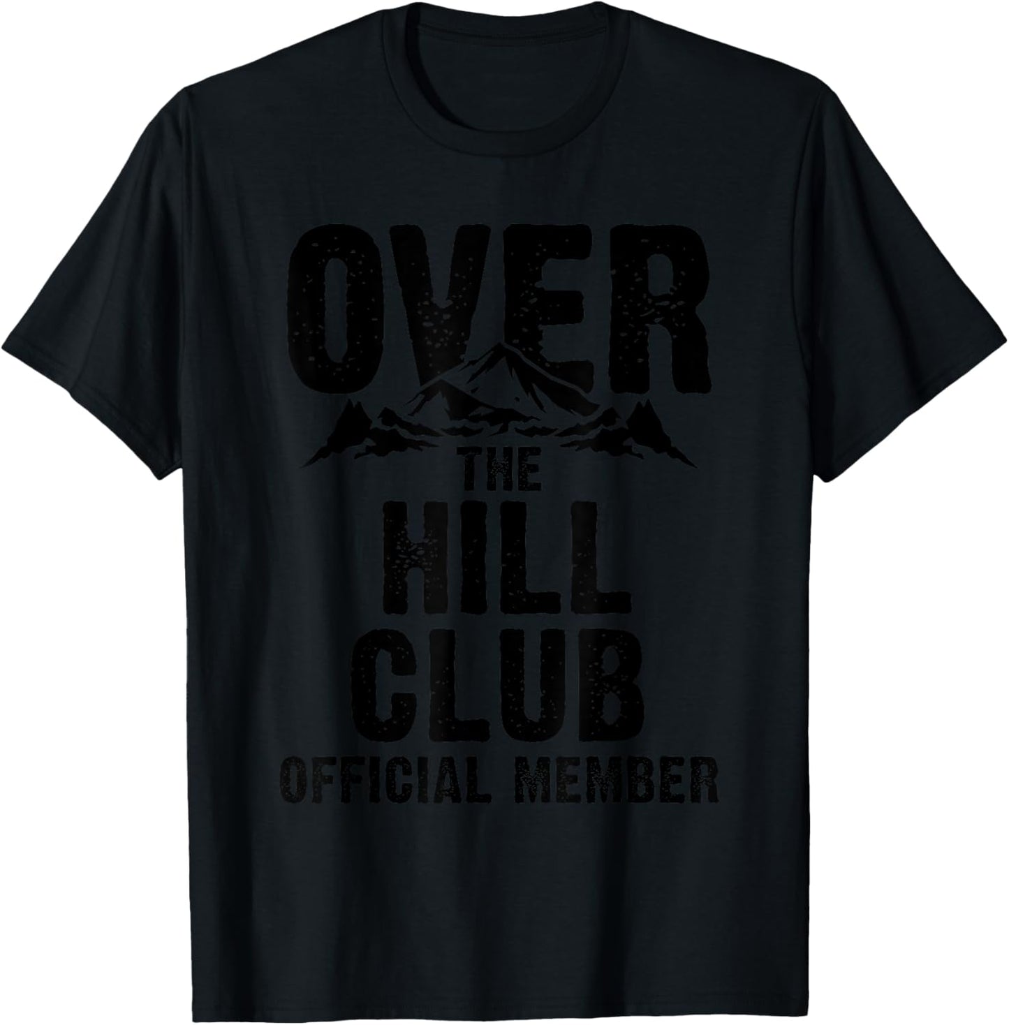Funny Over The Hill Gift Men Women Cool Old People Birthday T-Shirt - T-Shirt | Black