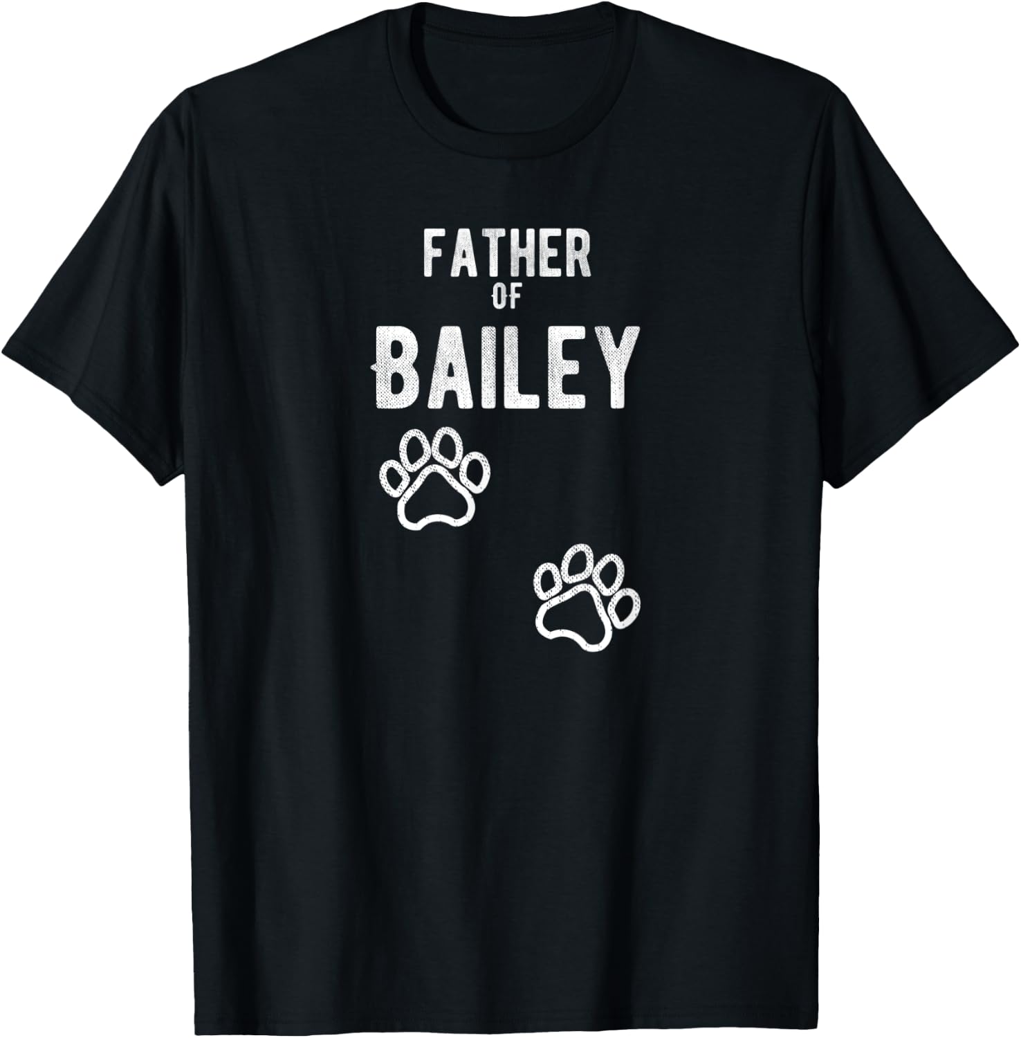 Father of Bailey - Dog Puppy Personalized Name Graphic T-Shirt - T-Shirt | Black