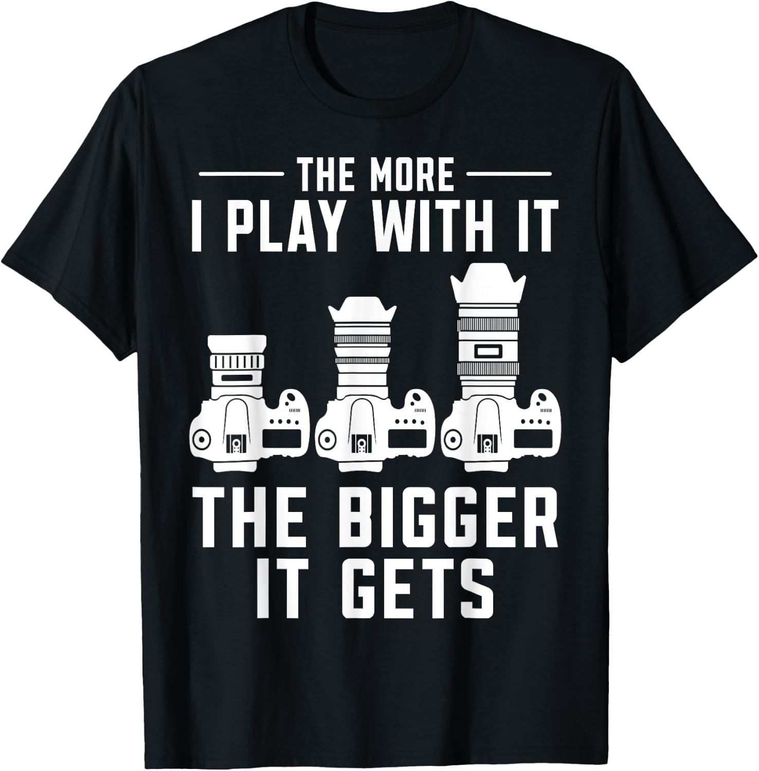 The more i play with it the bigger it gets photograph Camera T-Shirt - T-Shirt | Black