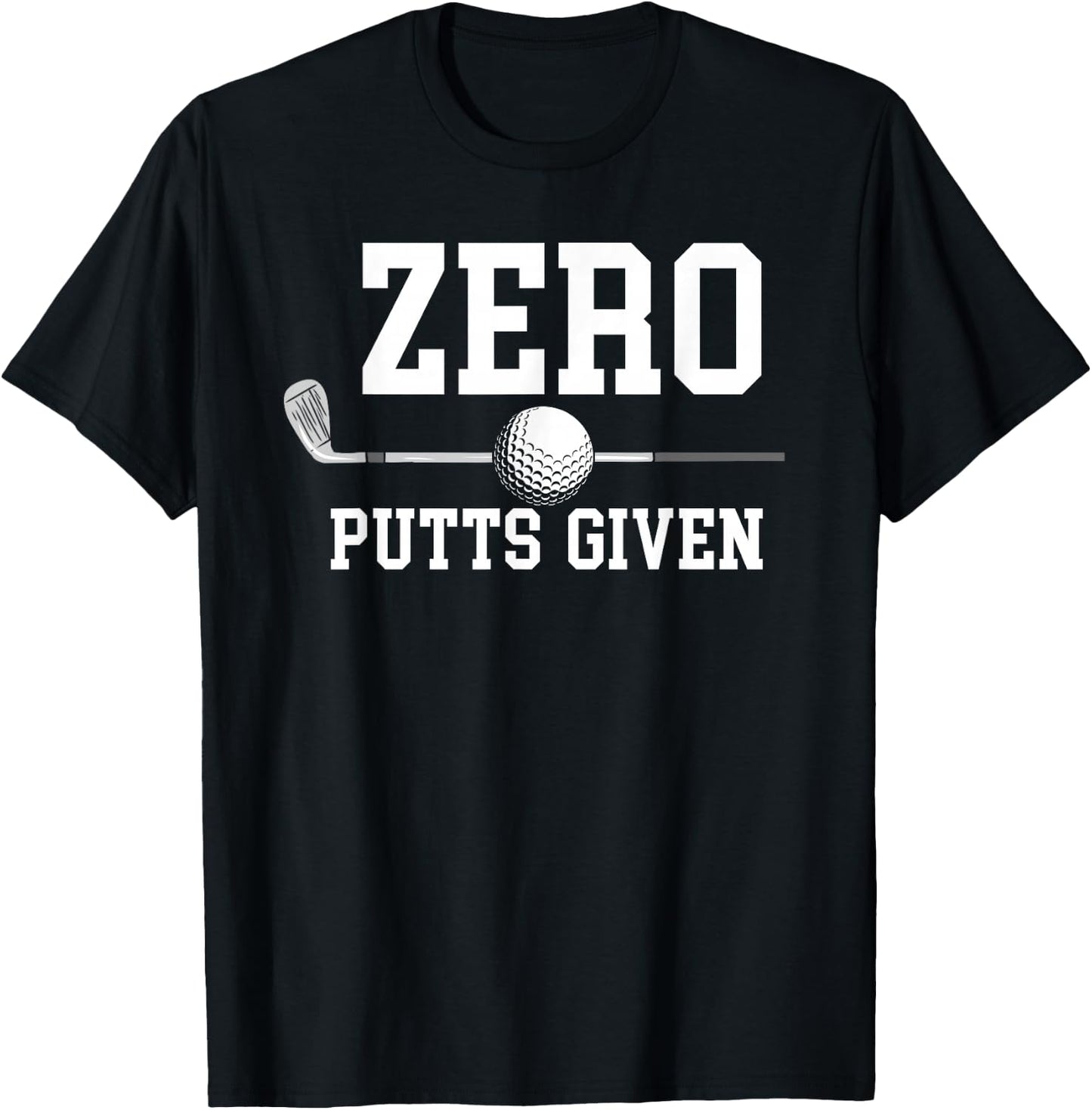 Zero Putts Given Golfer Golf Player Jokes Funny Golf T-Shirt - T-Shirt | Black