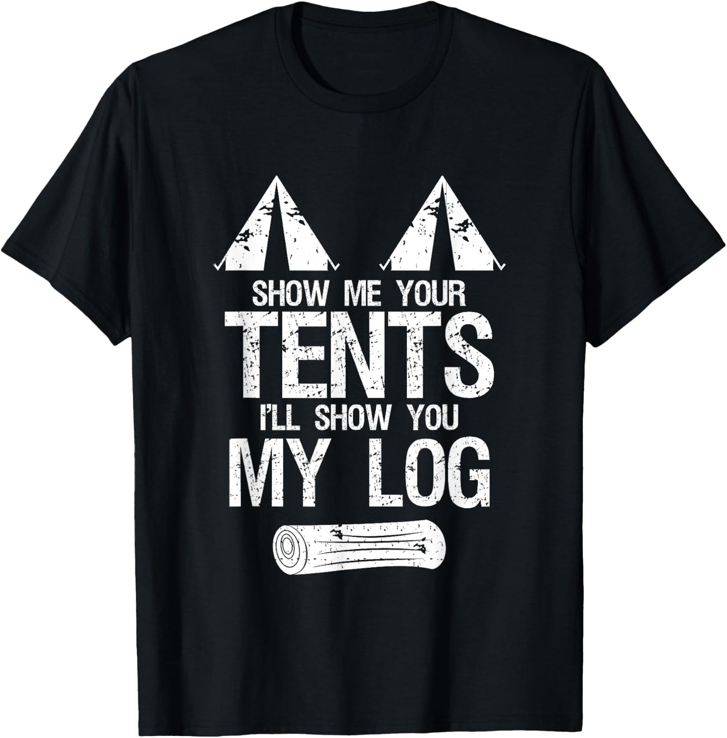 Show Me Your Tents Show You My Log Dirty Humour Camping T-Shirt - T-Shirt | Black