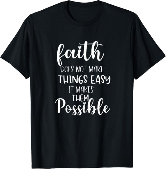 Faith Does Not Make Things Easy It Makes Them Possible Bible T-Shirt - T-Shirt | Black