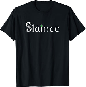 Slainte, Sláinte - Irish Cheers, Health, St. Patrick's Day T-Shirt - T-Shirt | Black