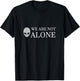 Funny Alien Extraterrestrial UFO We Are Not Alone T-Shirt - T-Shirt | Black