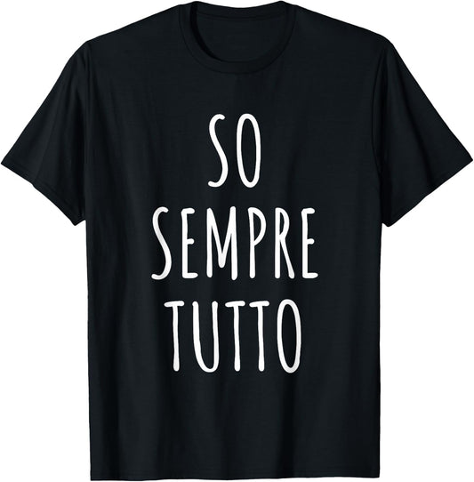 So sempre tutto Frase Divertente Ironica Sarcasmo Arrogante T-Shirt - T-Shirt | Black