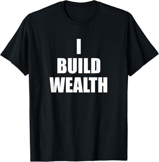 I Build Wealth Entrepreneurship Money Making LavaDesigns T-Shirt - T-Shirt | Black