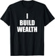 I Build Wealth Entrepreneurship Money Making LavaDesigns T-Shirt - T-Shirt | Black