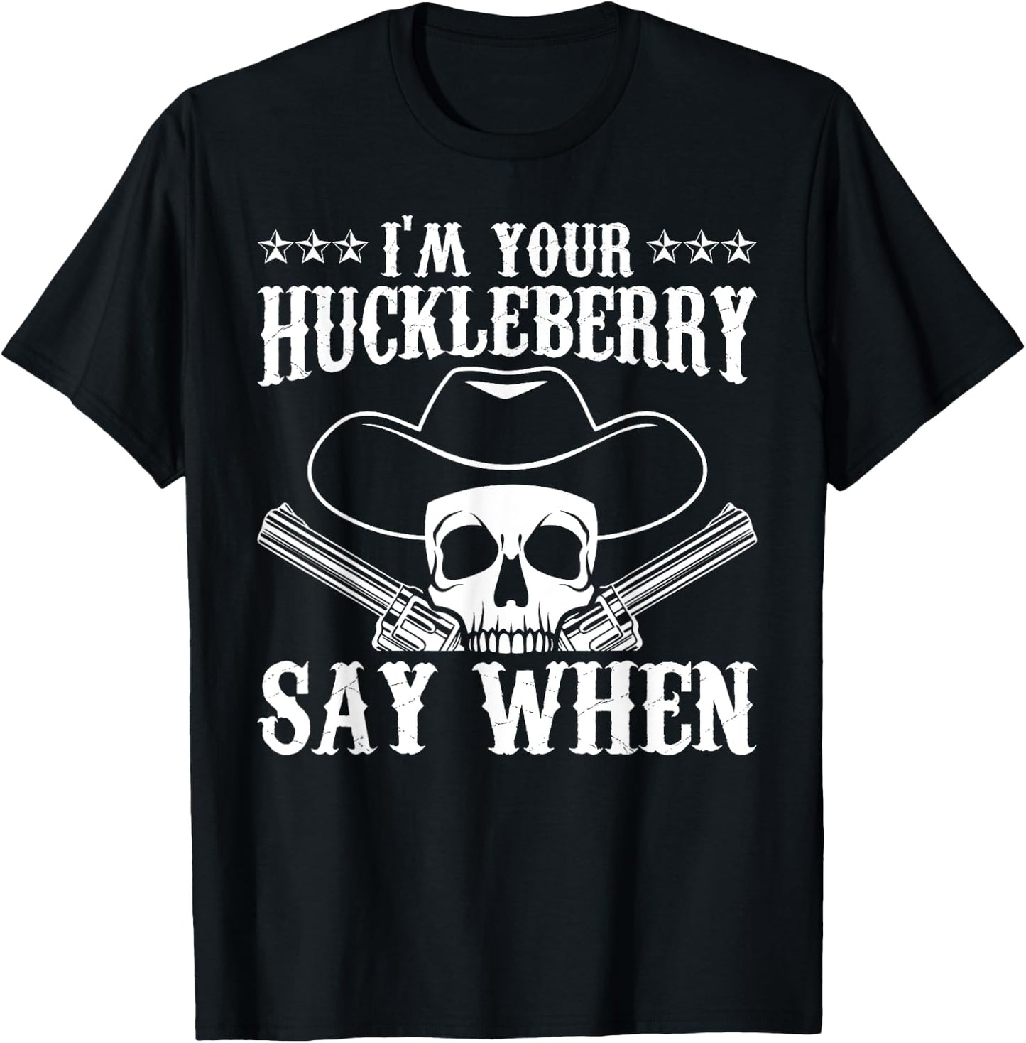 I'm Your Huckleberry Say When Classic Western Wild West T-Shirt - T-Shirt | Black