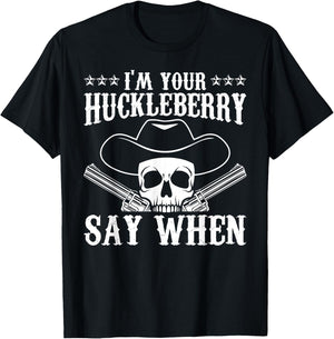 I'm Your Huckleberry Say When Classic Western Wild West T-Shirt - T-Shirt | Black