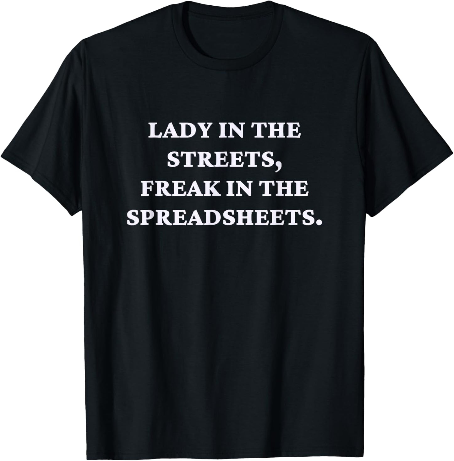 Lady In The Streets Freak In The Spreadsheets T-Shirt - T-Shirt | Black