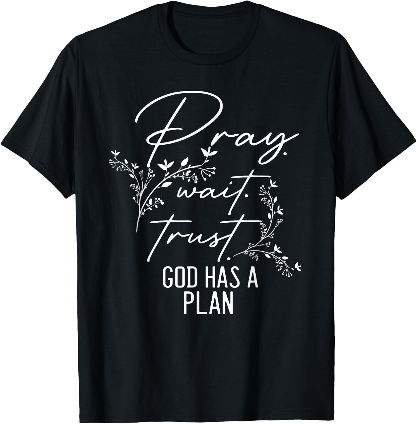 Inspiring Saying Pray Wait Trust God Has a Plan Christian T-Shirt - T-Shirt | Black
