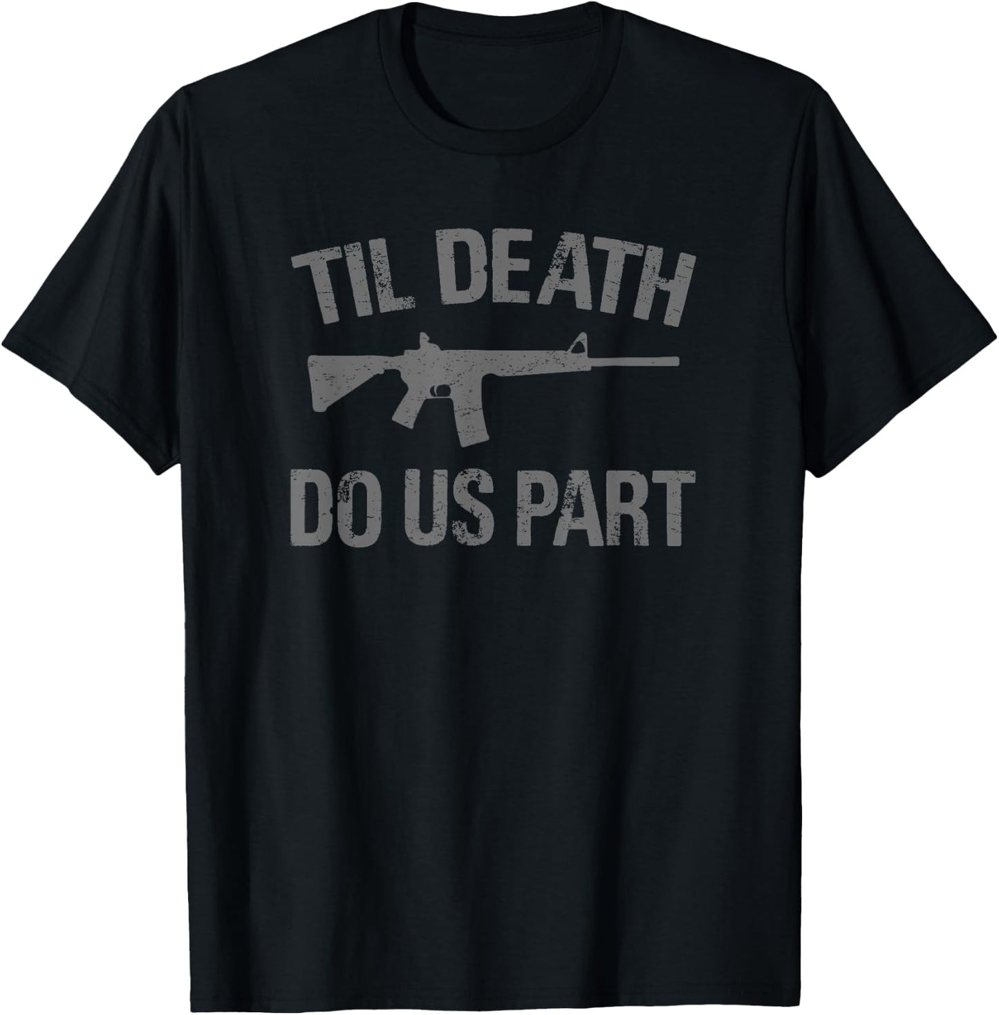 TIL DEATH DO US PART AR-15 Rifle Hunter Patriotic Gun Owner Women Men T-Shirt - T-Shirt | Black