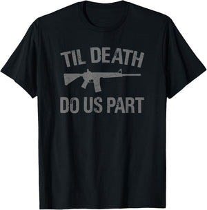 TIL DEATH DO US PART AR-15 Rifle Hunter Patriotic Gun Owner Women Men T-Shirt - T-Shirt | Black