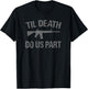 TIL DEATH DO US PART AR-15 Rifle Hunter Patriotic Gun Owner Women Men T-Shirt - T-Shirt | Black