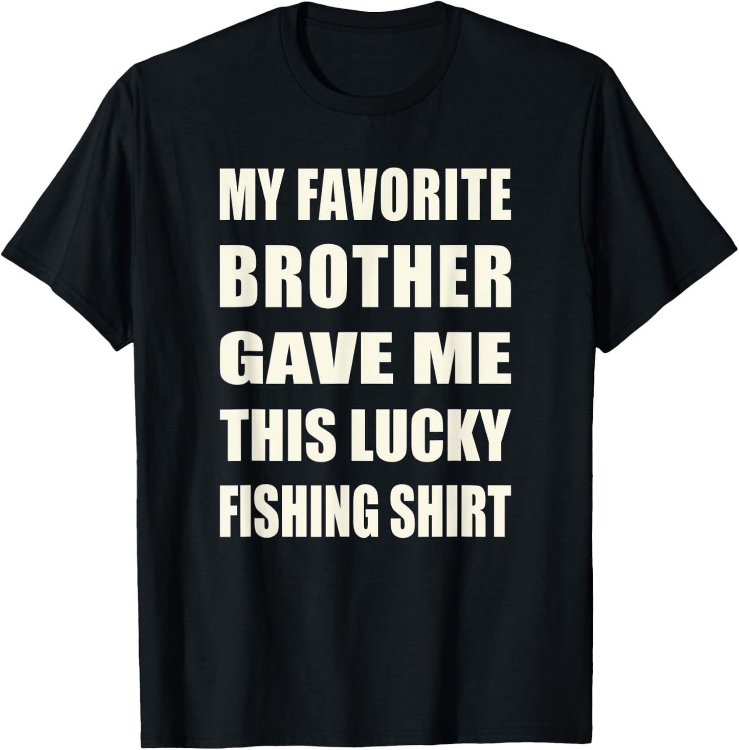 Funny My Favorite Brother Gave Me This Lucky Fishing T-Shirt - T-Shirt | Black