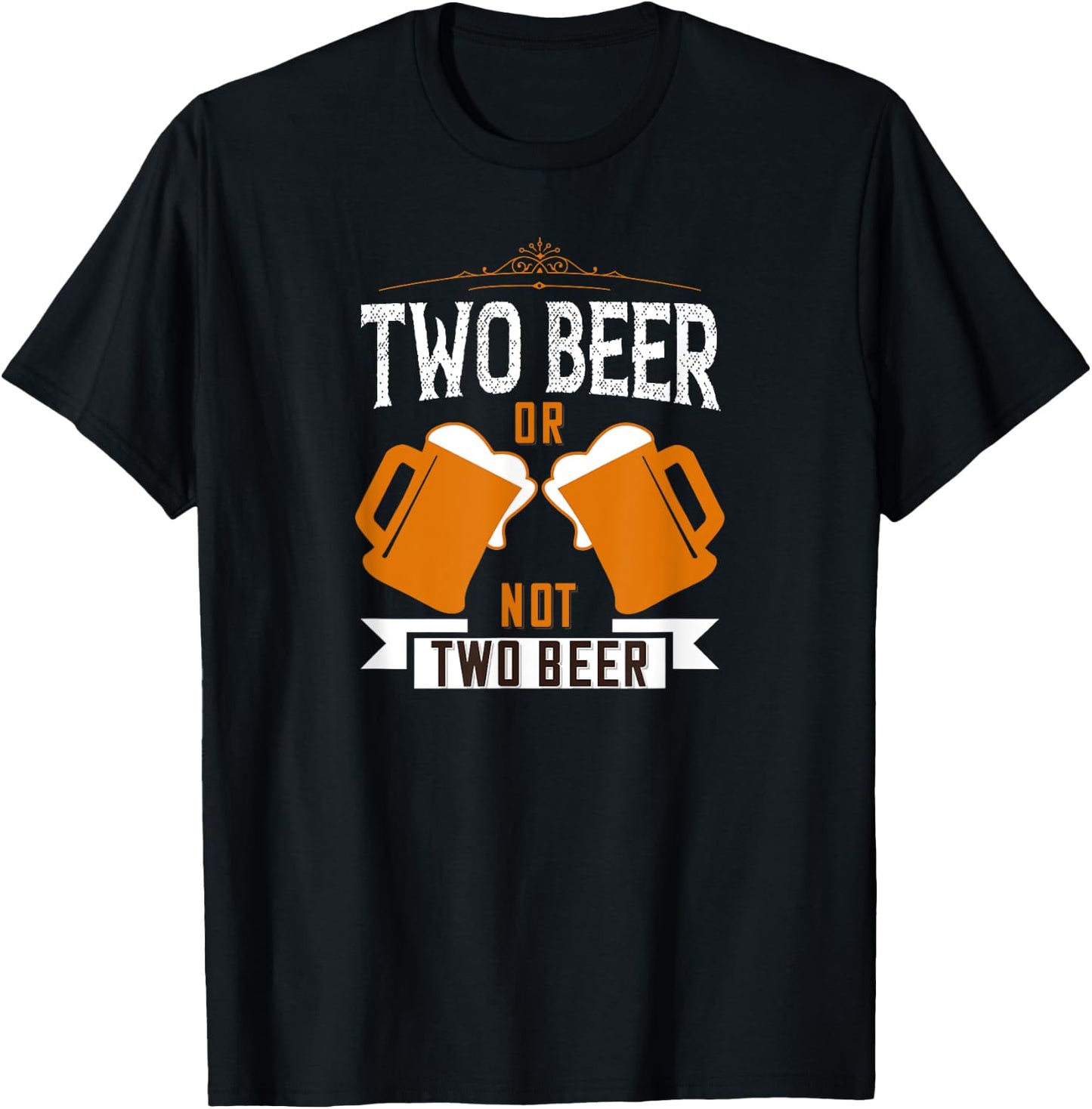 Two Beer Or Not Two Beer Funny Joke Idea T-Shirt - T-Shirt | Black