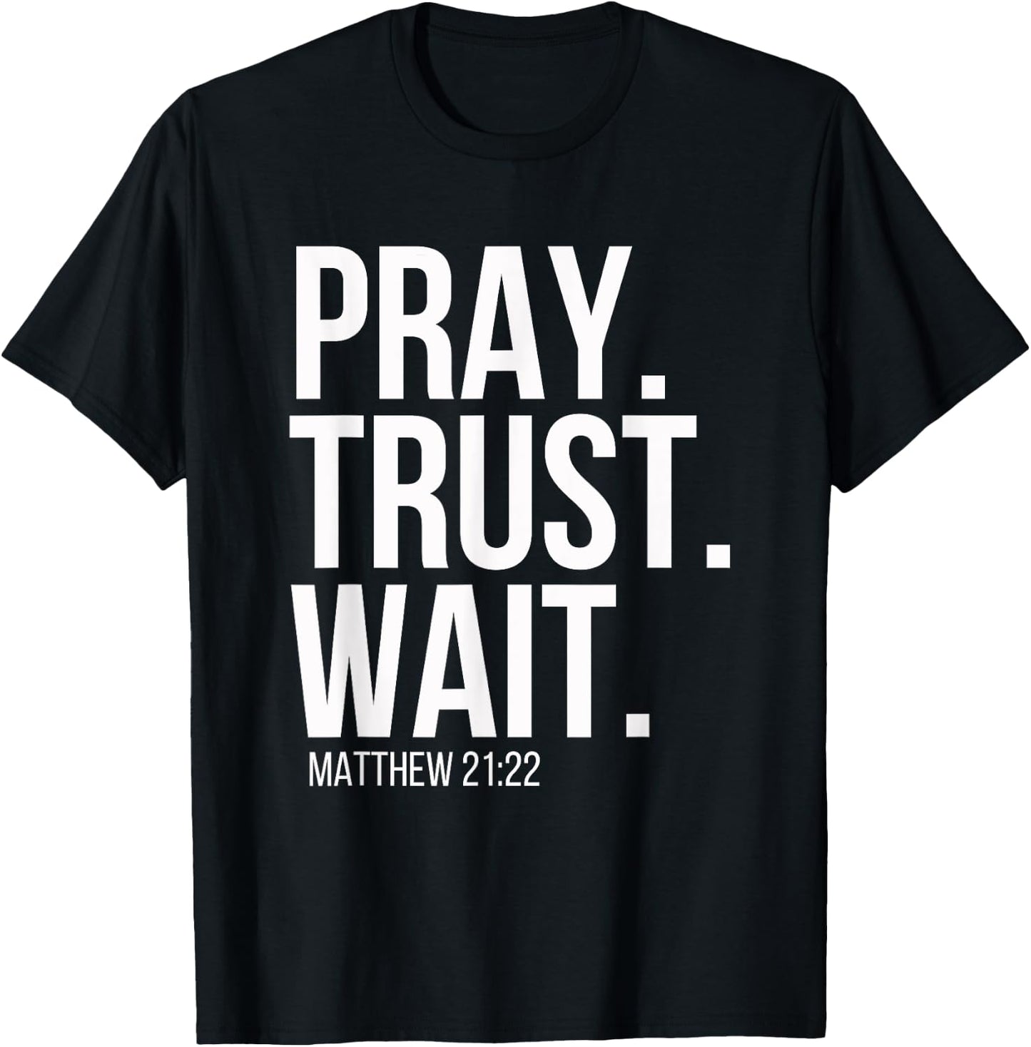 Pray. Trust. Wait. Christian Religious Verse Matthew 21:22 T-Shirt - T-Shirt | Black