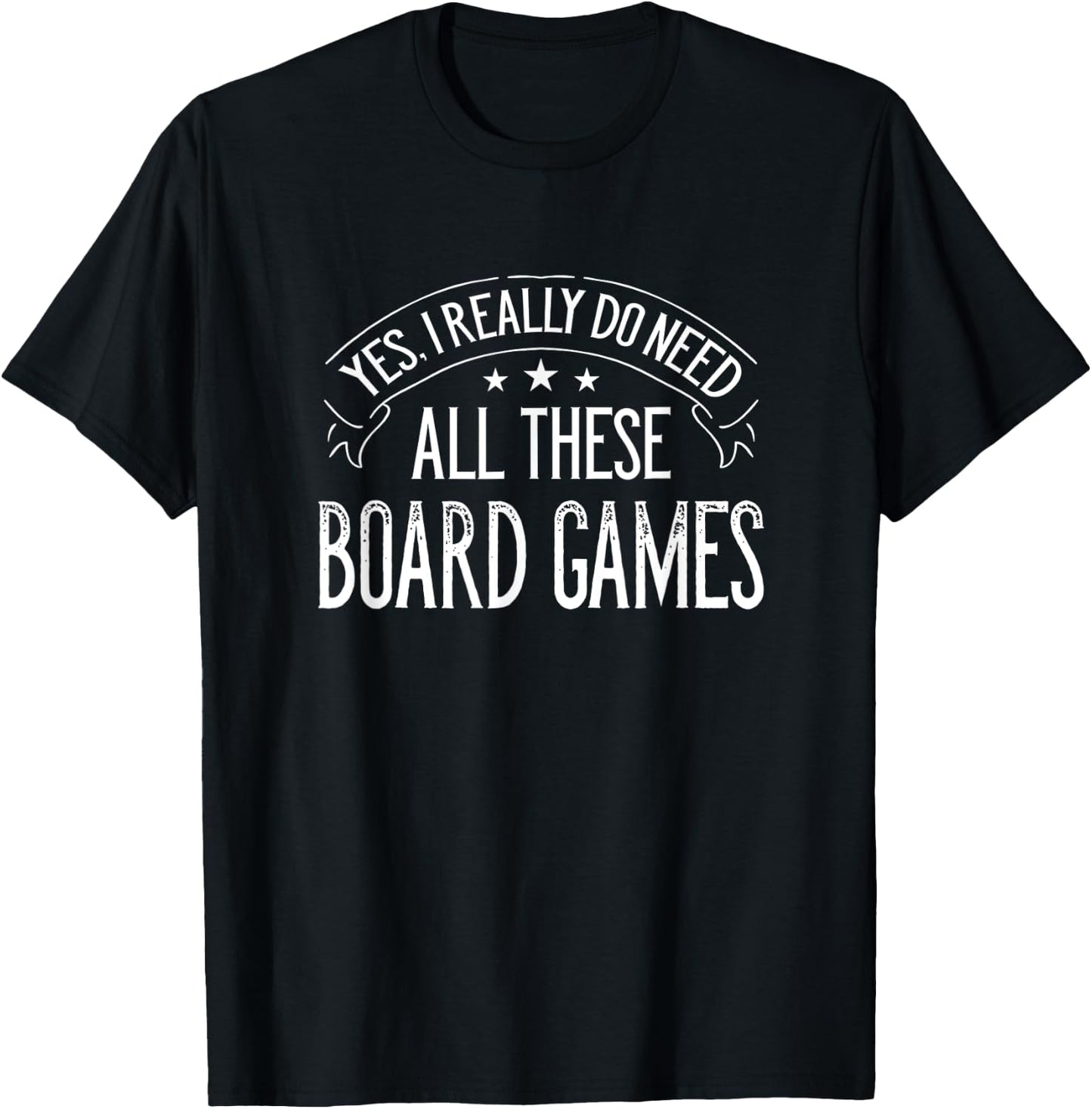 Yes I Really Do Need All These Board Games Funny T-Shirt - T-Shirt | Black