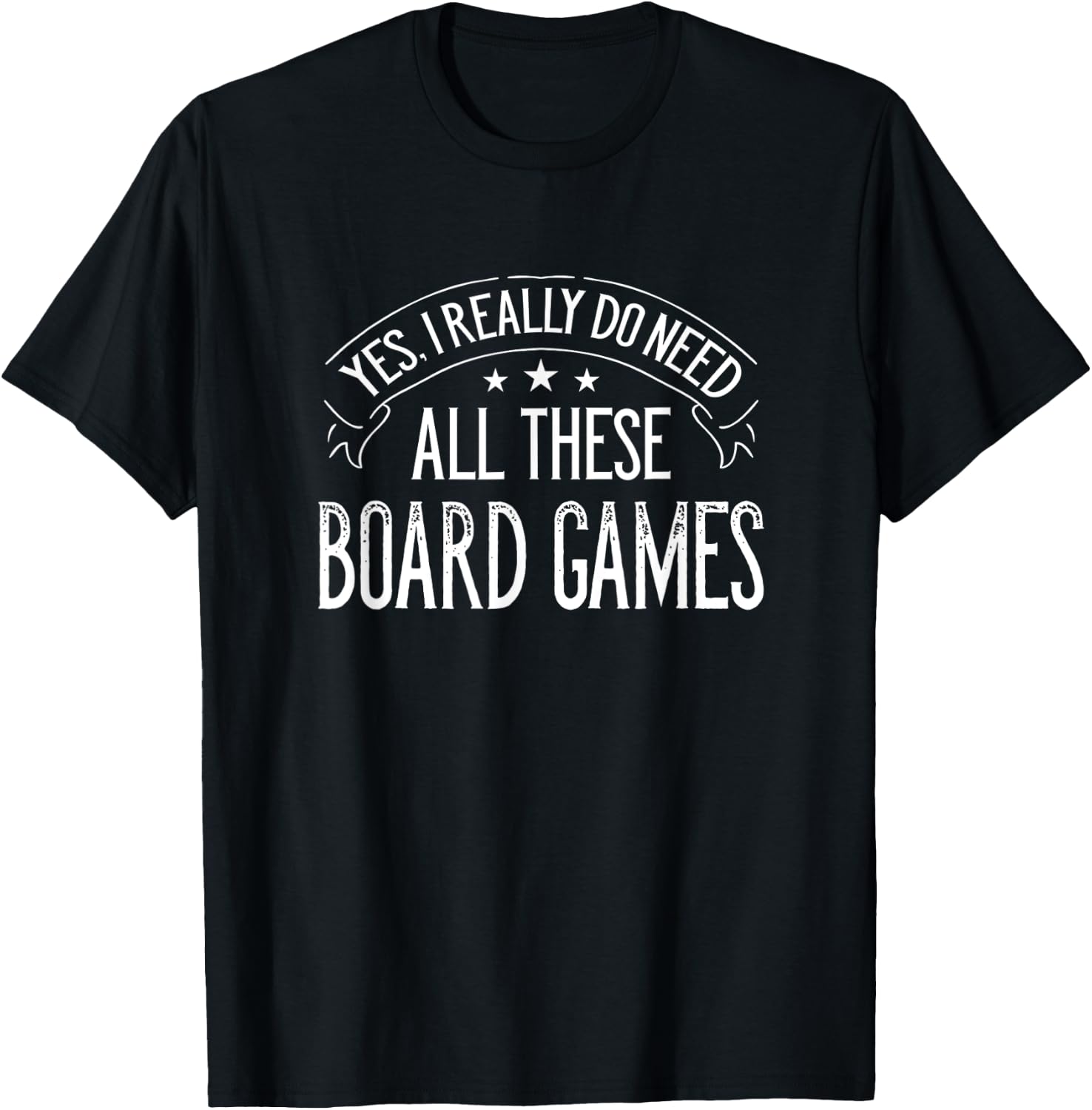 Yes I Really Do Need All These Board Games Funny T-Shirt - T-Shirt | Black