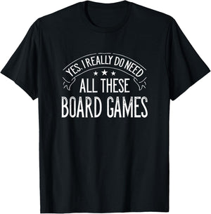 Yes I Really Do Need All These Board Games Funny T-Shirt - T-Shirt | Black