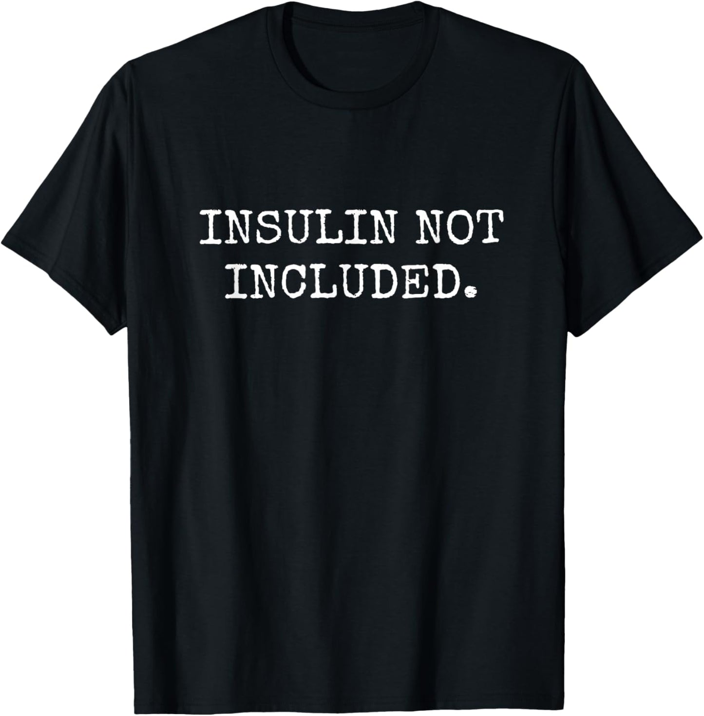 Type 1 Diabetes Gifts Men Women Kids Insulin Not Included T-Shirt - T-Shirt | Black