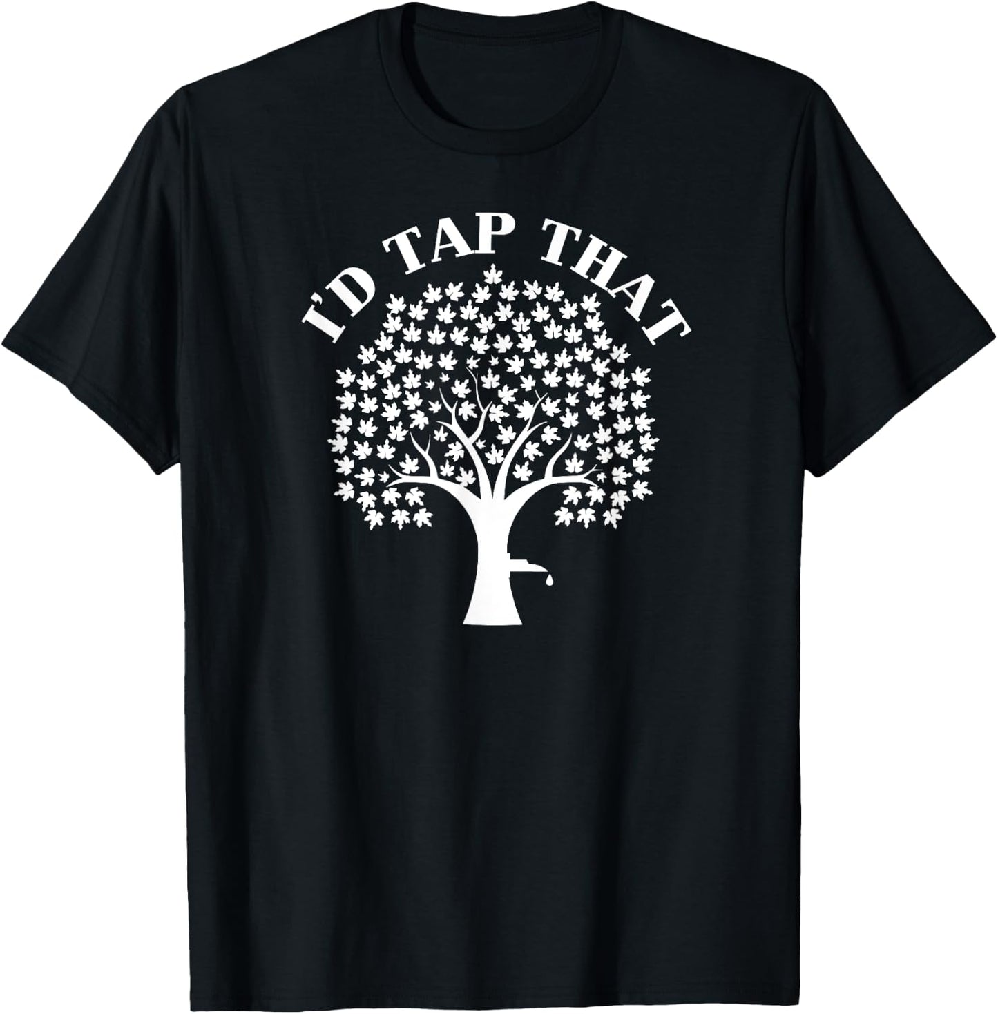 I would love tap that Maple For maple syrup T-Shirt - T-Shirt | Black