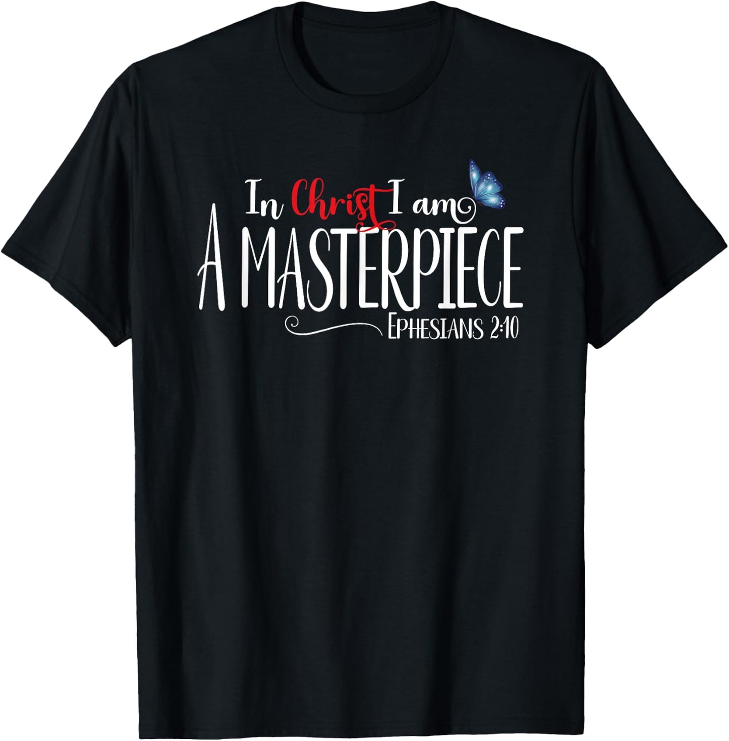 Ephesians 2:10 - In Christ I Am A Masterpiece T-Shirt - T-Shirt | Black