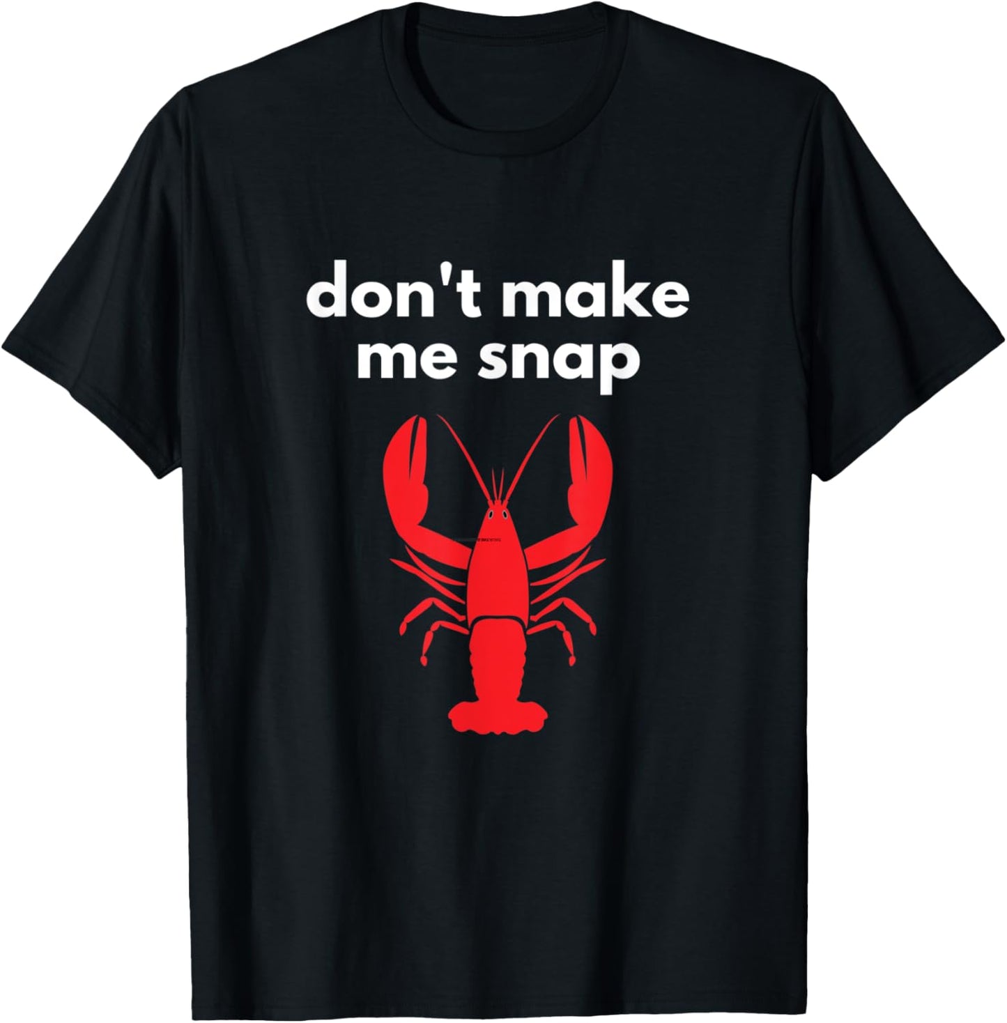 Don't Make Me Snap Crawfish Lobster Pun T-Shirt - T-Shirt | Black
