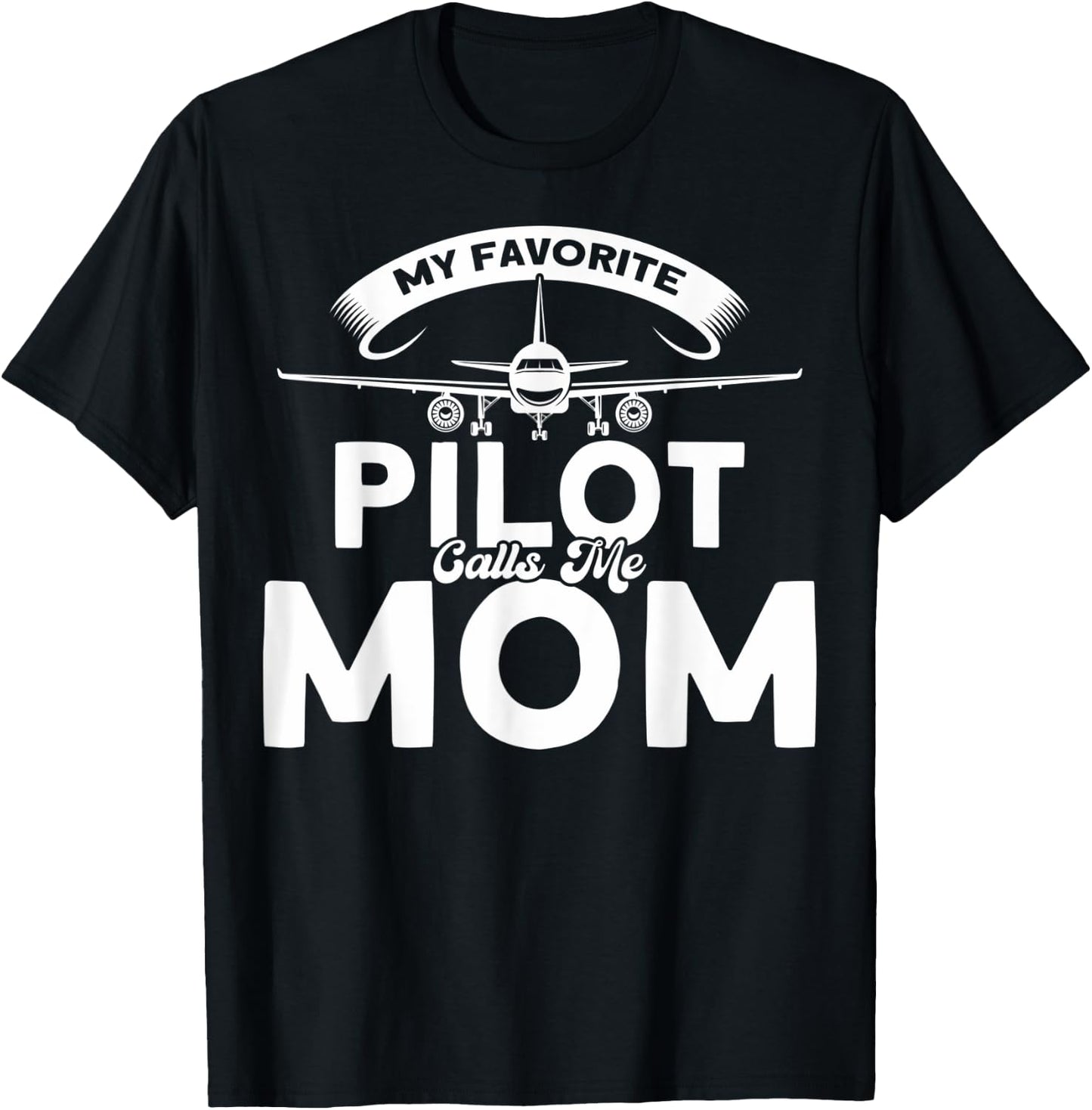 Pilot Moms Mom Of A Pilot My Favorite Pilot Calls Me Mom T-Shirt - T-Shirt | Black