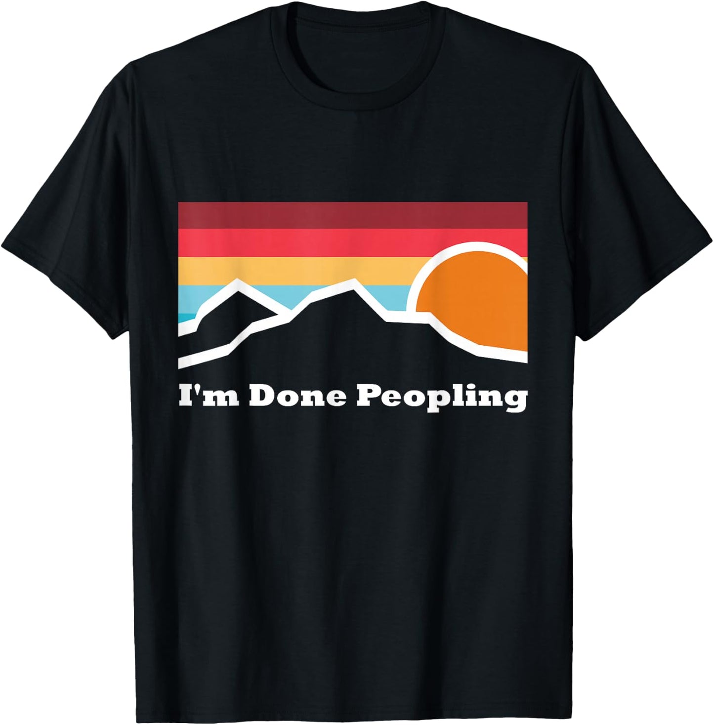 I'm Done Peopling Camping Mountain Climbing Adventure Sunset T-Shirt - T-Shirt | Black