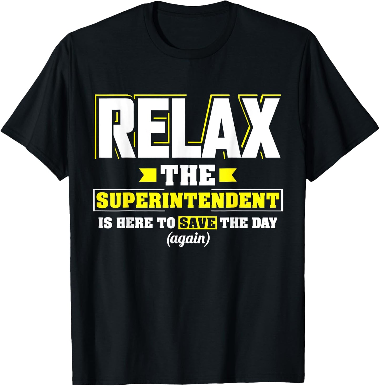 Relax the Superintendent is here Funny Superintendent T-Shirt - T-Shirt | Black