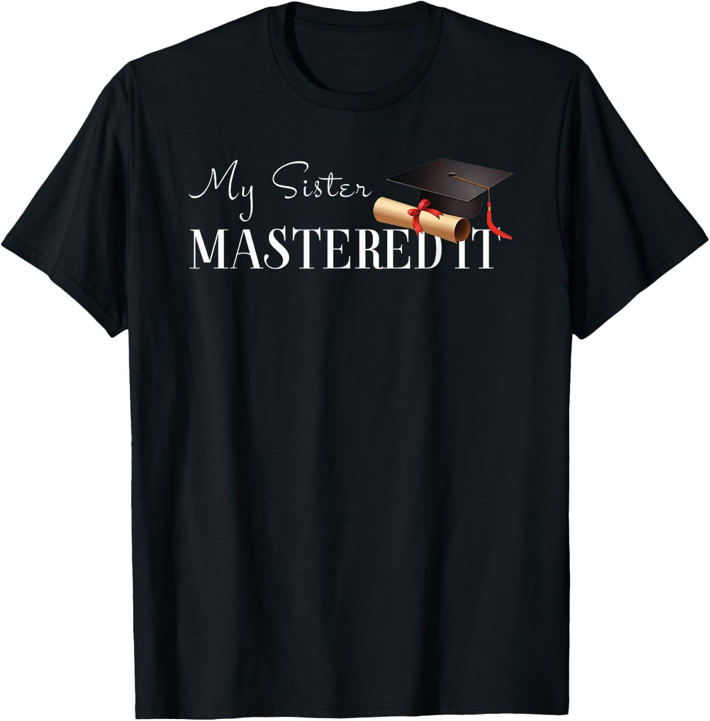 Masters Graduation Gift My Sister Mastered It! T-Shirt - T-Shirt | Black