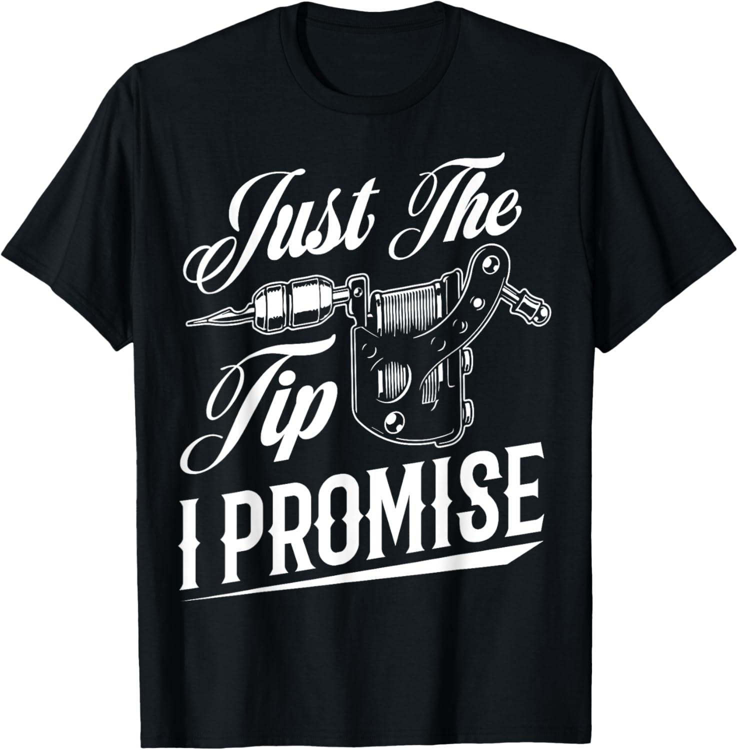 Just The Tip I Promise Funny Tattoo Artist Tattoo Lover T-Shirt - T-Shirt | Black