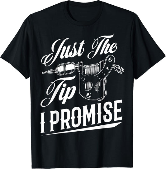 Just The Tip I Promise Funny Tattoo Artist Tattoo Lover T-Shirt - T-Shirt | Black