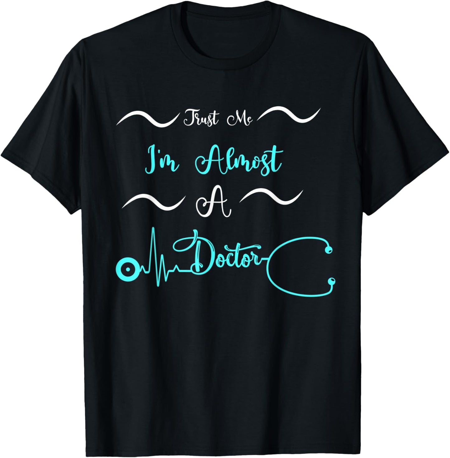 Funny Doctor Birthday Gifts Trust Me I'm Almost A Doctor T-Shirt - T-Shirt | Black