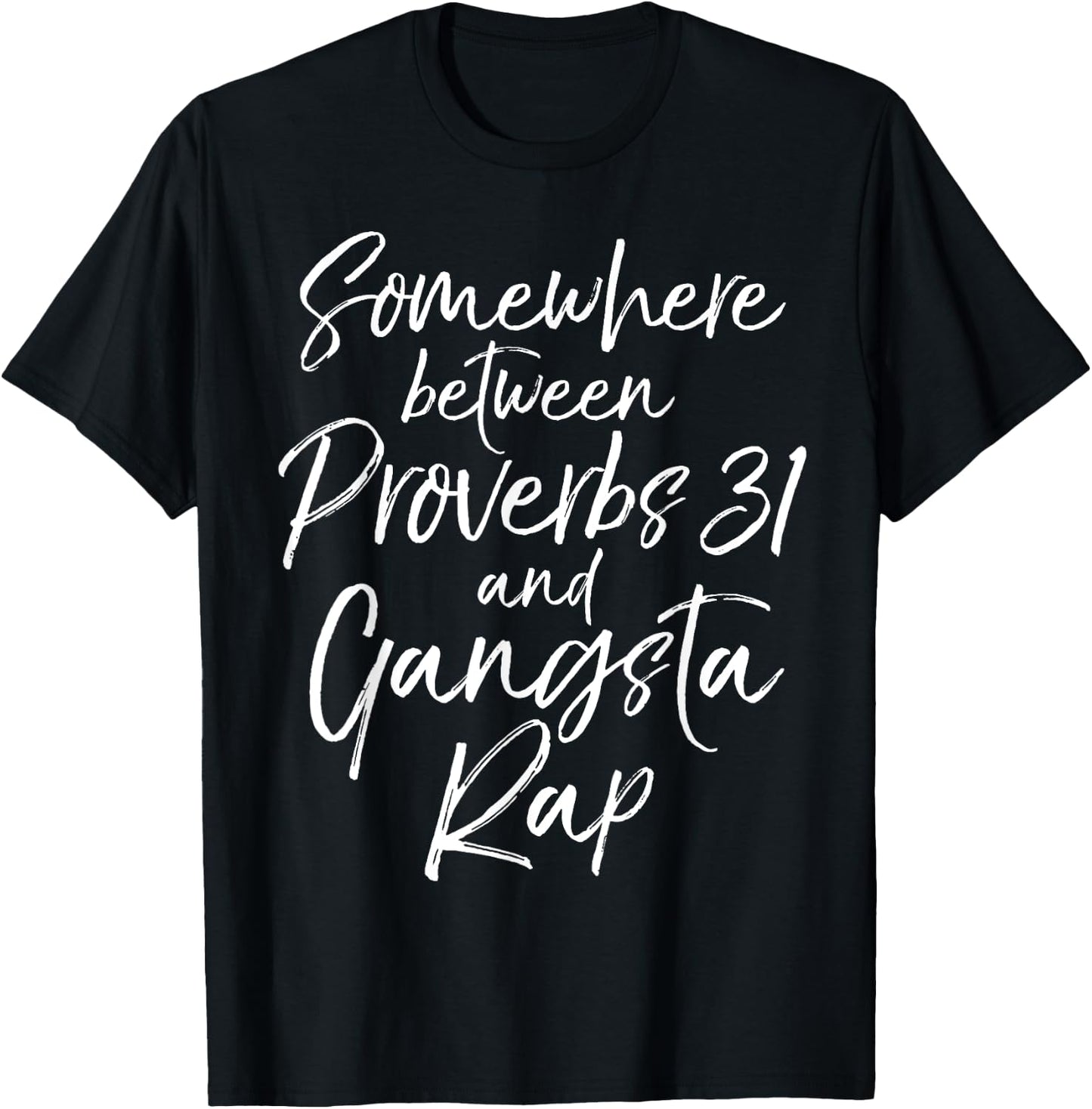 Somewhere Between Proverbs 31 and Gangsta Rap Christian T-Shirt - T-Shirt | Black