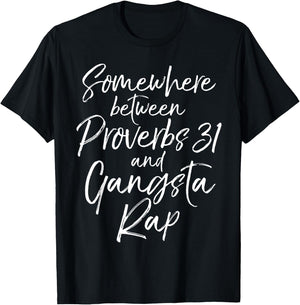 Somewhere Between Proverbs 31 and Gangsta Rap Christian T-Shirt - T-Shirt | Black
