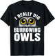 Burrowing Owl Lover Bird Watcher Ornithology Nocturnal Hoot T-Shirt - T-Shirt | Black