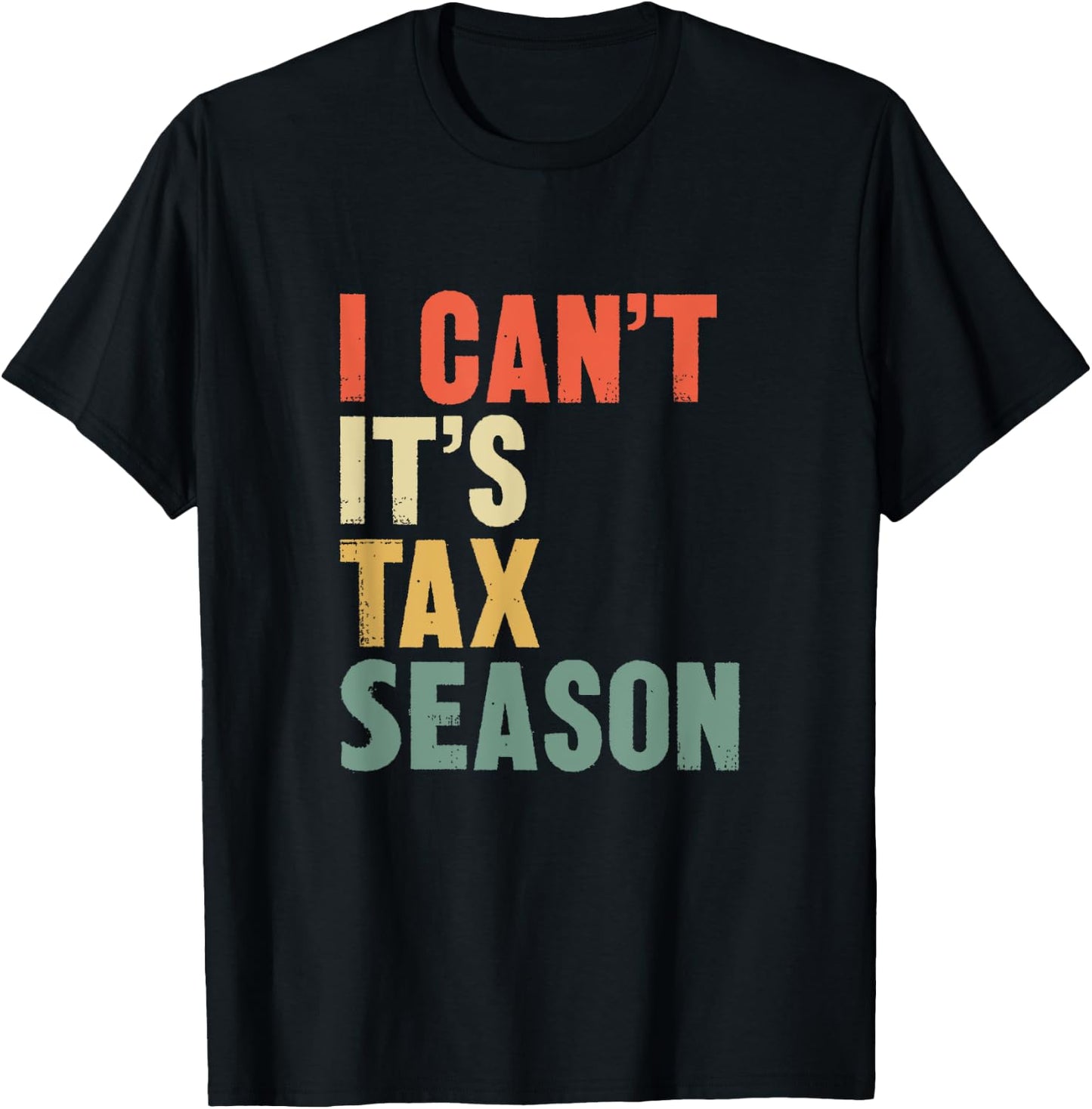 Funny i Can't It's Tax Season Gift CPA Accountant T-Shirt - T-Shirt | Black