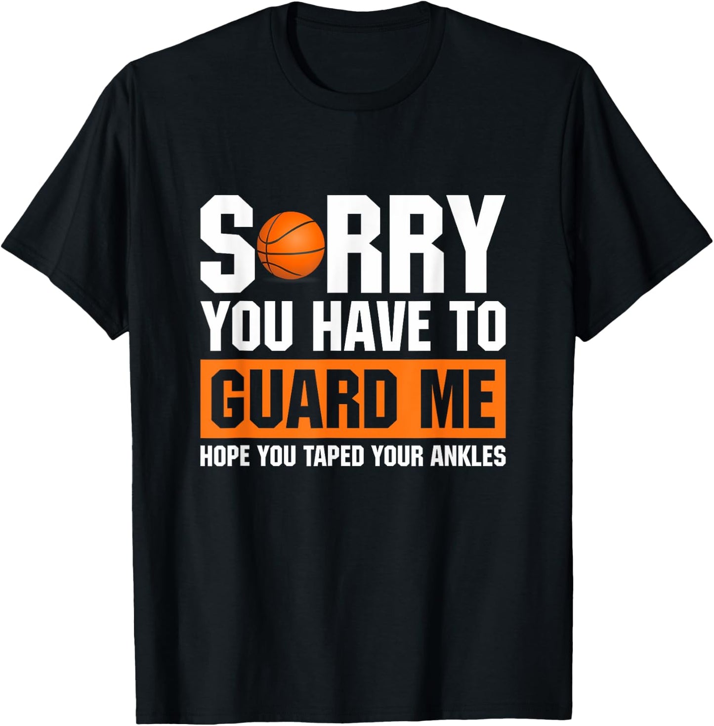 Ankle Breaker I Sorry You Have To Guard Me Funny Basketball T-Shirt - T-Shirt | Black