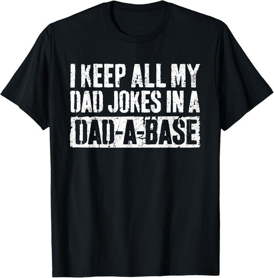 I Keep All My Dad Jokes In A Dad-A-Base Shirt Fathers Day T-Shirt - T-Shirt | Black