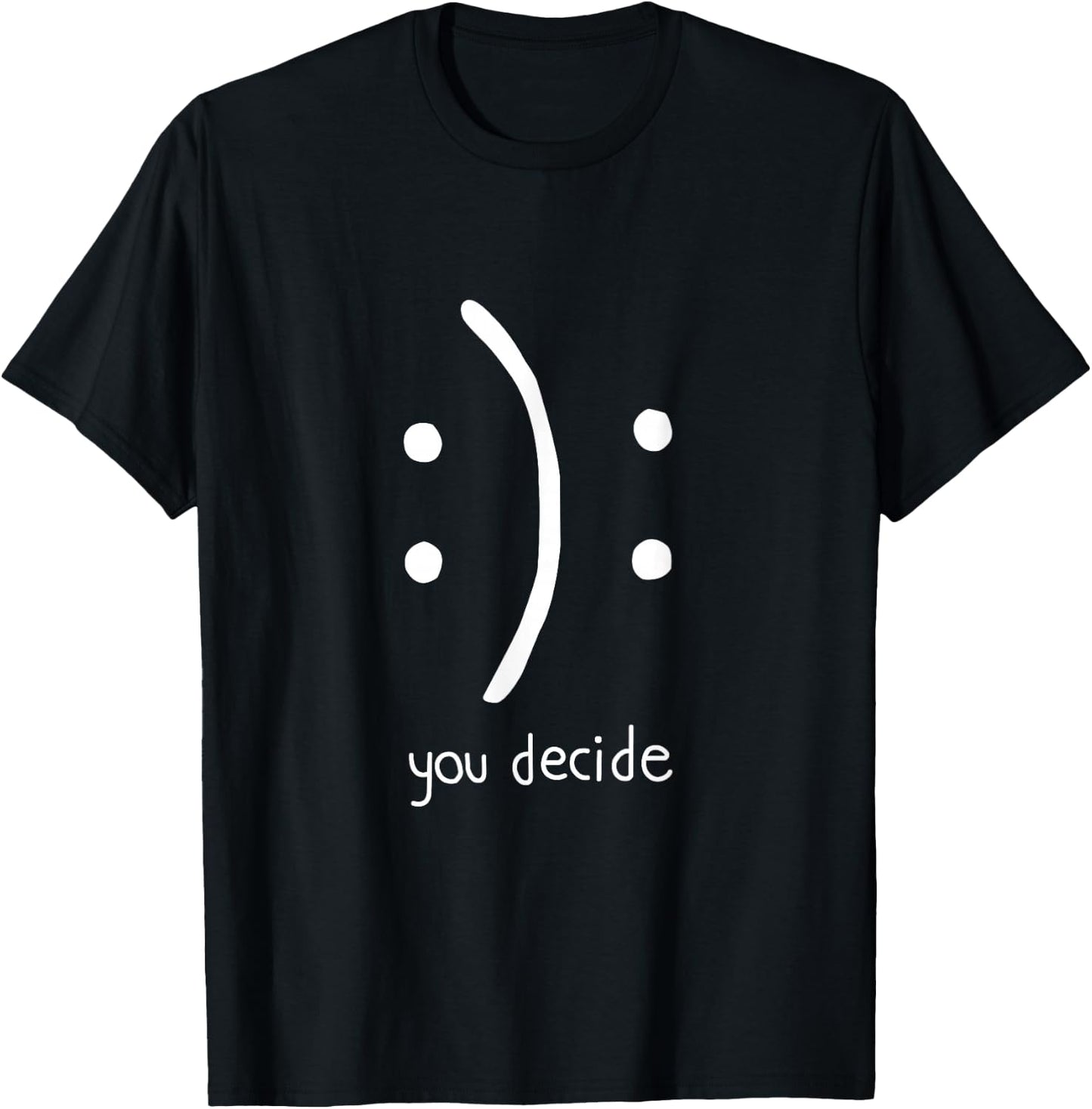 Happy Face or Sad Face | You Decide T-Shirt - T-Shirt | Black
