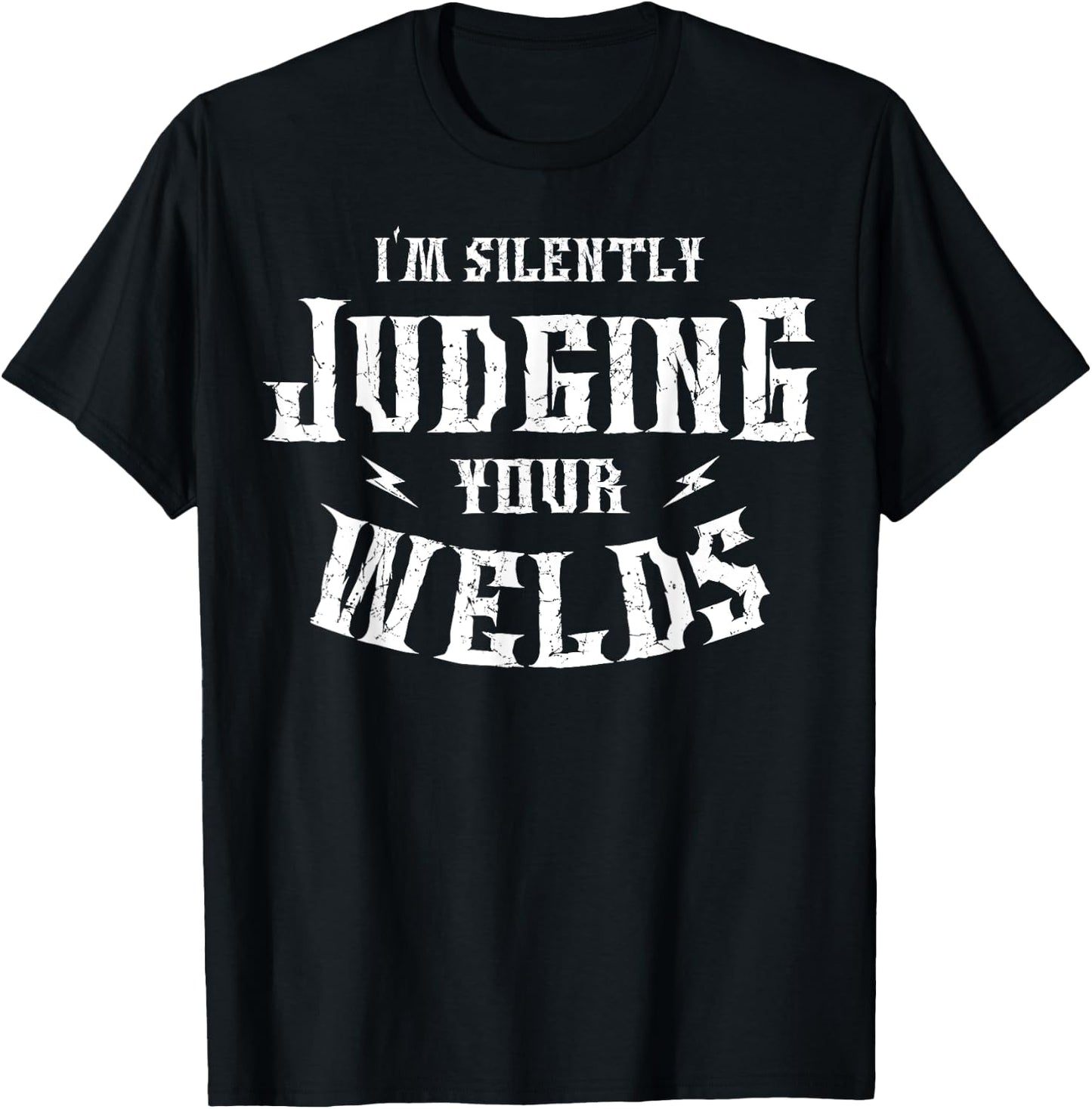 I'm Silently Judging Your Welds Welding Metal Fusing Welder T-Shirt - T-Shirt | Black