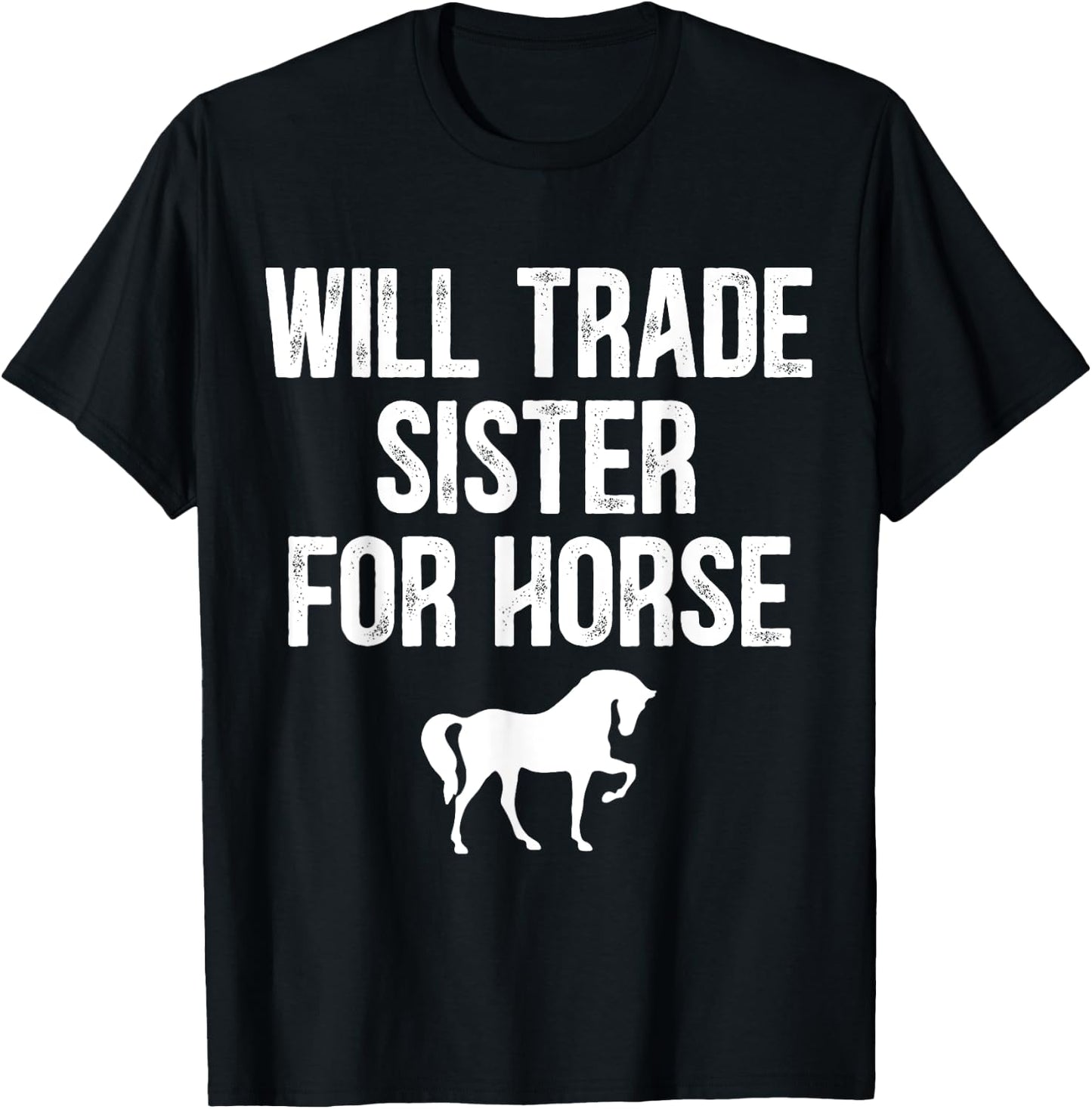 Will Trade Sister For Horse, Funny Saying Costume, Quote T-Shirt - T-Shirt | Black