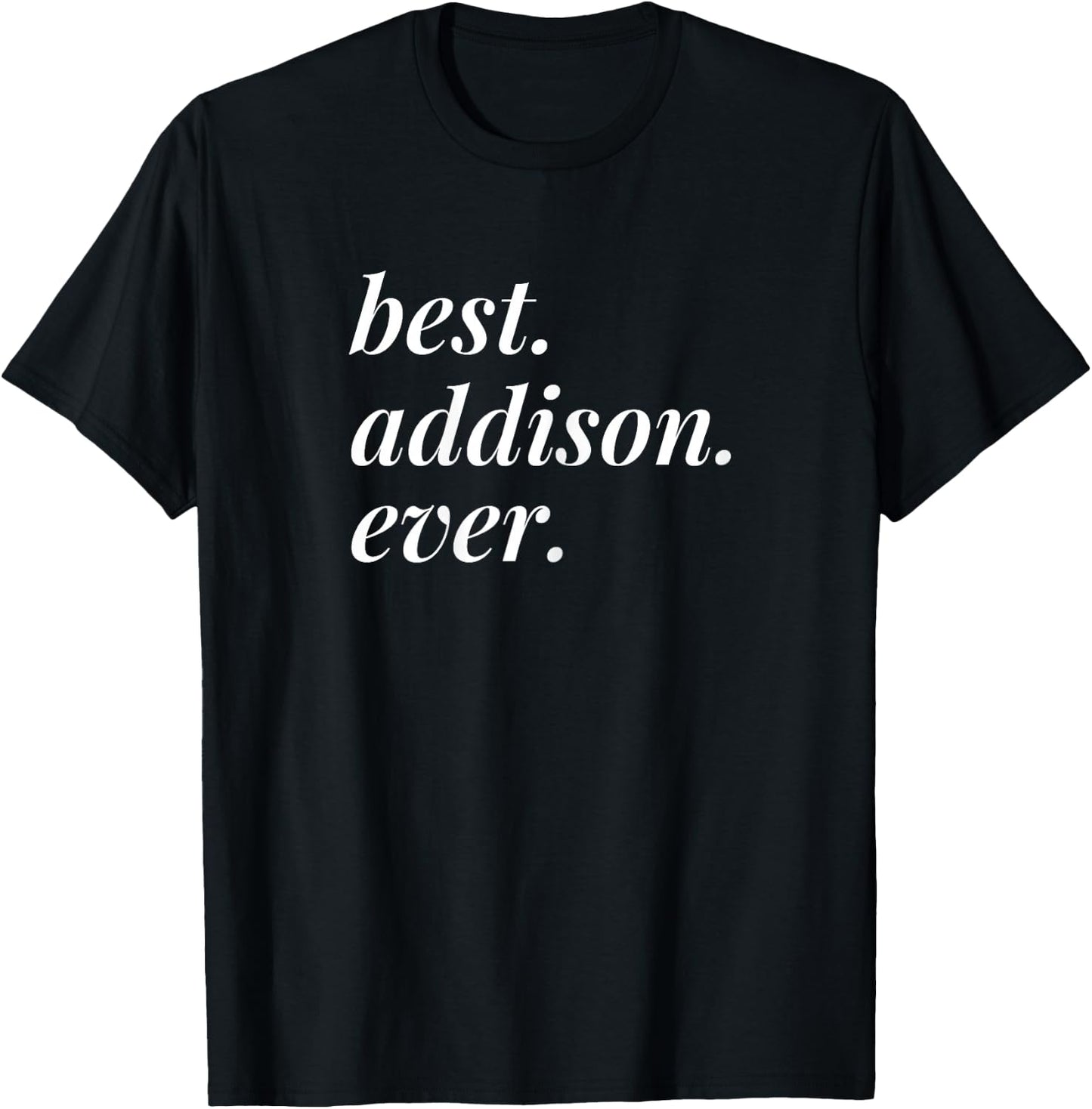 Best Addison Ever Name Personalised Woman Girl BFF Friend T-Shirt - T-Shirt | Black