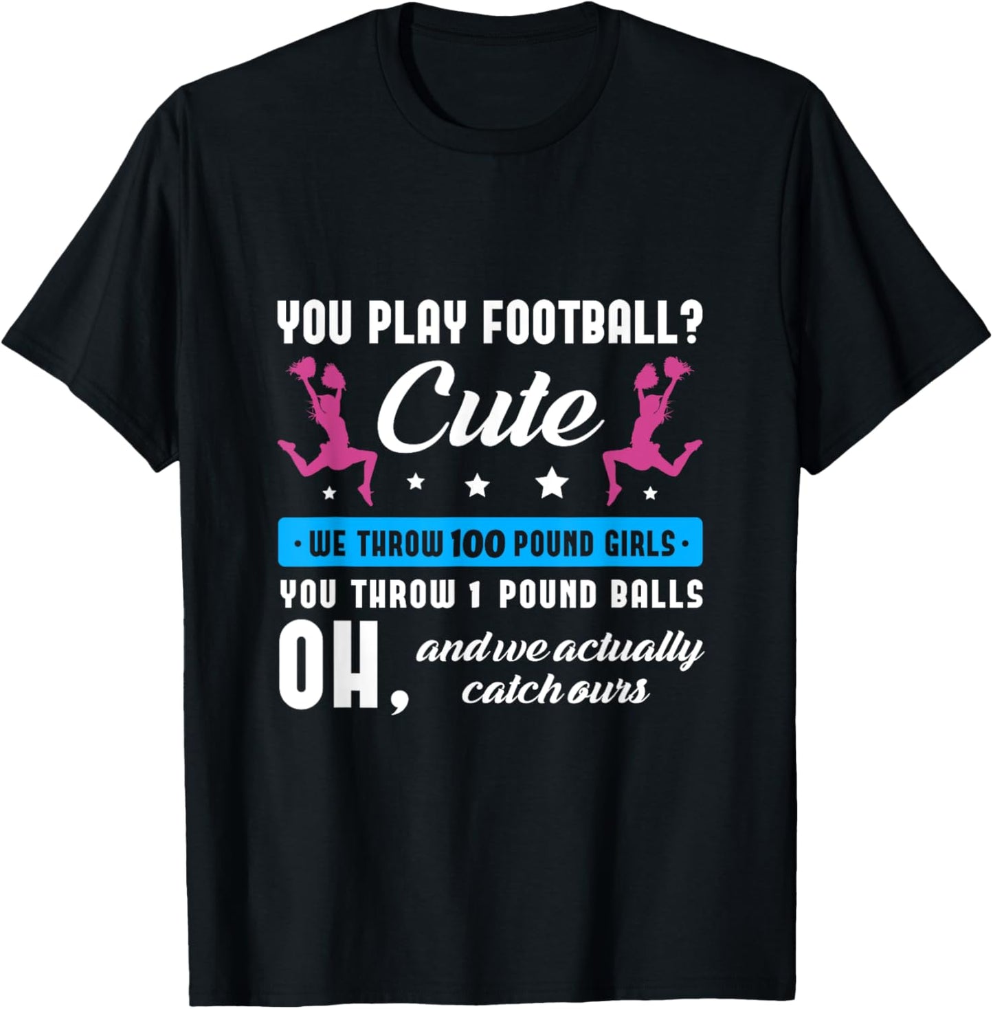 You play football cute we throw 100 pound girls Cheerleading T-Shirt - T-Shirt | Black