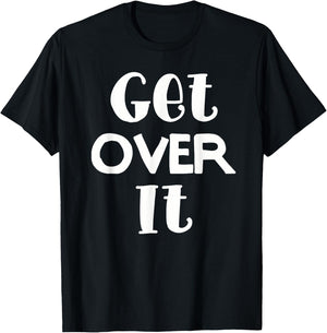 Get Over It . Funny and men. T-Shirt - T-Shirt | Black