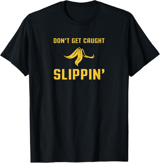 Funny Quote Banana Peel Don't Get Caught Slipping T-Shirt - T-Shirt | Black